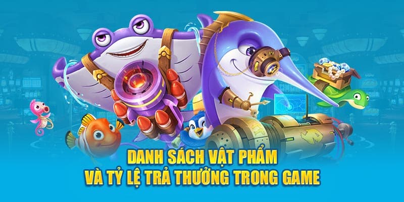 Danh sách vật phẩm và tỷ lệ trả thưởng trong game