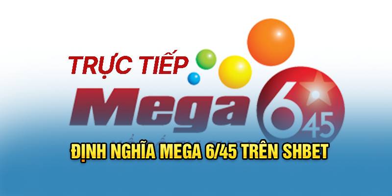 Định nghĩa Mega 6/45 trên Shbet