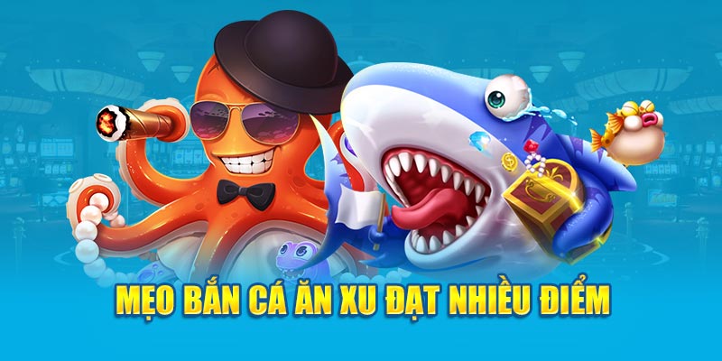 Mẹo bắn cá ăn xu đạt nhiều điểm