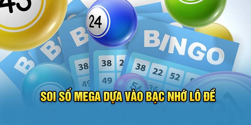 Soi số Mega dựa vào bạc nhớ lô đề